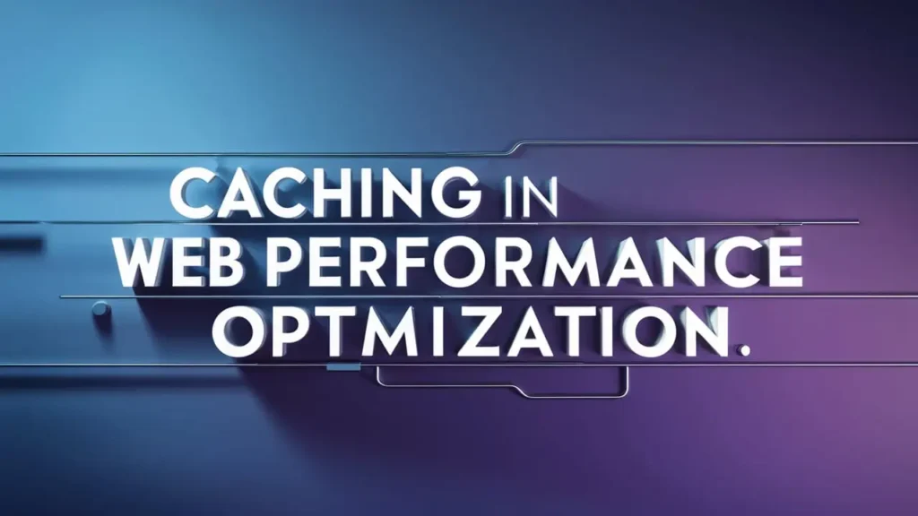 caching in web performance optimization