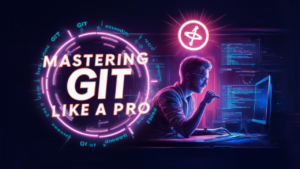 Mastering Git Like a Pro: Essential Git Commands and Best Practices for Developers