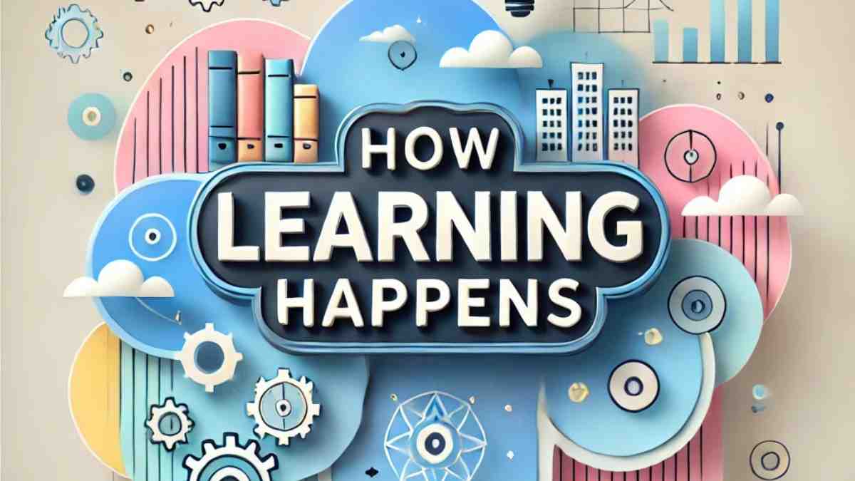 How Learning Happens