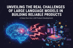 Unveiling the Real Challenges of Large Language Models in Building Reliable Products 2025