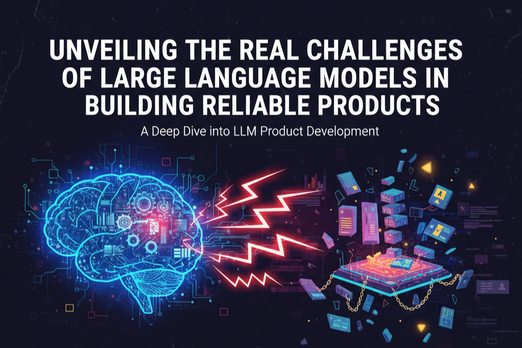 Unveiling the Real Challenges of Large Language Models in Building Reliable Products 2025