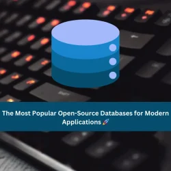 The Most Popular Open-Source Databases for Modern Applications 🚀
